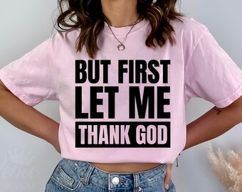 But First Let Me Thank God Svg, Religious Svg, Christian Svg, Inspirational Svg Png Eps, Cricut Cut File, Sublimation