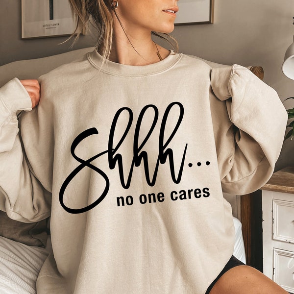 SHHH No One Cares svg, Sarcastic Cut File, Funny Quote, svg eps png, Silhouette, Cricut, Cut Files, Instant Download