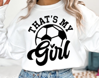 That's My Girl Svg, Soccer Mom Svg, Favorite Soccer Player, Mom's Soccer Svg, Soccer Daughter, Sports Mom, Soccer Sublimation, Cricut, Png