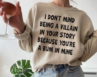 I Don't Mind Being A Villain In Your Story Because You're A Bum In Mine Svg, Sarcasm Svg, Trendy, Funny Svg Png Eps, Sublimation, Cricut