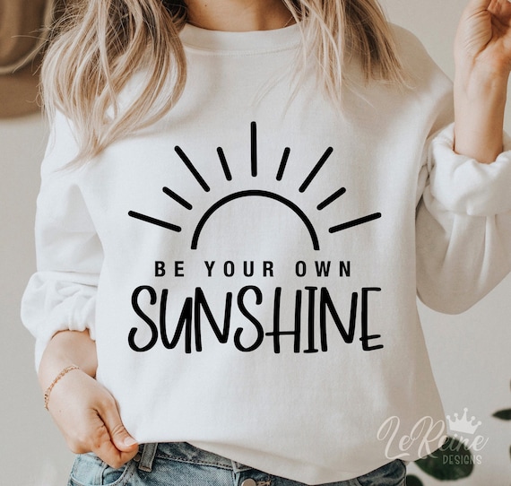 Be Your Own Sunshine SVG Create Your Own Sunshine You Are My - Etsy