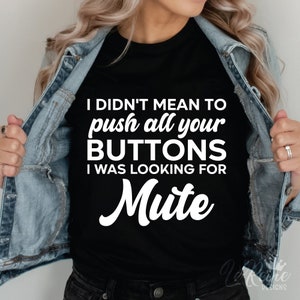 Eu não queria apertar todos os seus botões, eu estava procurando por Mute Svg, Funny Quotes Shirt Svg, Sarcastic Svg Png Eps, Cricut
