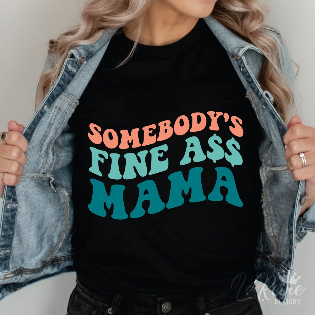 Somebody's Fine Ass Mama Svg Mom Svg Funny Shirt for - Etsy