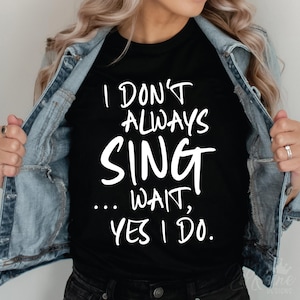Eu nem sempre canto... Espere, sim, eu canto Svg, amante do teatro Svg, camiseta cantando Svg, presente para cantor Svg, professor de música engraçado Svg Png Eps, Cricut