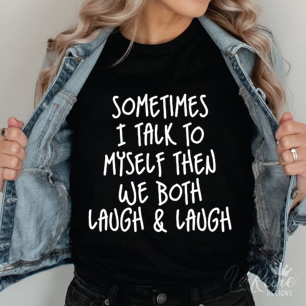 Sometimes I Talk To Myself Then We Both Laugh And Laugh Svg, Funny Humor Svg, Funny Quote Svg, Funny Sayings Svg Png Eps, Cricut