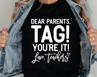 Dear Parents, Tag You're It SVG, Funny Teacher End of Year (Digital Download)