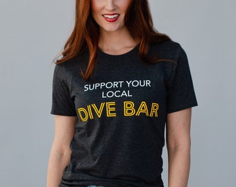 Support Your Local Dive Bar Tee | Short Sleeve Graphic Tee | Women's Graphic Tee | Support Local | Dive Bar Graphic Tee | Summer Graphic Tee