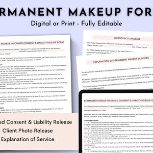 May include: A set of printable forms for permanent makeup services. The forms include a client photo release, an explanation of services, and an informed consent and liability release form. The forms are fully editable and can be printed or used digitally.