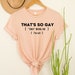 That's So Gay Shirt, I'm Gay T-Shirt, LGBT Pride Outfit, Human Rights Tee, Gifts For LGBT Rights, Gay Gifts, Funny Gay Shirt, Gift for Him 