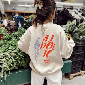 Al Dente Pasta Lovers Sweatshirt,Spaghetti Sweatshirt,Tomato Girl,Italy Sweatshirt,Cozy Gift for Pasta Lovers ,Cute Pasta Crewneck