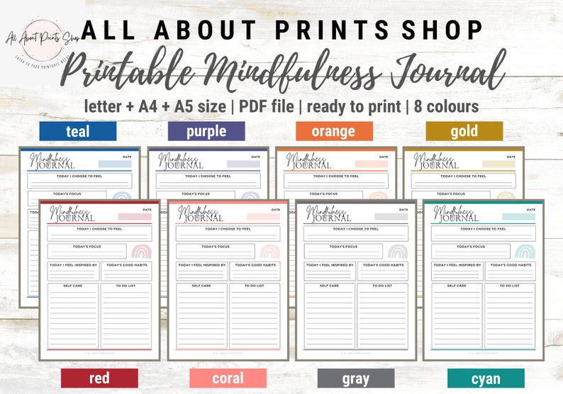May include: A digital printable mindfulness journal set featuring eight color variations including teal, purple, orange, gold, red, coral, gray, and cyan. Each page includes sections for date, today I choose to feel, today's focus, today I feel inspired by, today's good habits, self care, and a to do list.