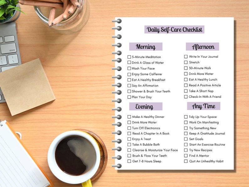May include: A printable daily self-care checklist with sections for morning, afternoon, evening, and any time. The checklist includes activities such as meditation, exercise, journaling, and getting enough sleep.