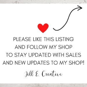 May include: White card with black text that reads "PLEASE LIKE THIS LISTING AND FOLLOW MY SHOP TO STAY UPDATED WITH SALES AND NEW UPDATES TO MY SHOP!" A red heart and a black arrow are also present. The shop name "Jill E. Creative" is at the bottom.