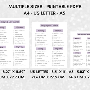 May include: Printable daily self-care checklist in three different sizes: A4 (8.27" x 11.69", 21 cm x 29.7 cm), US Letter (8.5" x 11", 21.6 cm x 27.9 cm), and A5 (5.83" x 8.27", 14.8 cm x 21 cm). The checklist includes morning, afternoon, evening, and any time sections with a variety of self-care activities.