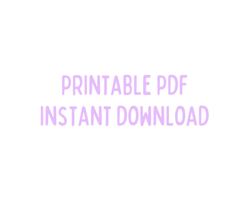 May include: Printable PDF Instant Download text in a light purple color on a white background.