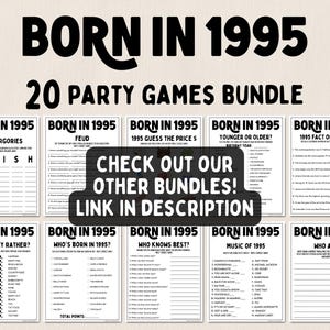 May include: A printable party game bundle for people born in 1995. The bundle includes 20 different games, such as Scattergories, Feud, Guess the Price, Younger or Older, Fact or Fiction, Would They Rather, Who's Born in 1995, Who Knows Best, Music of 1995, and Who Am I. The games are black and white and have a simple design.
