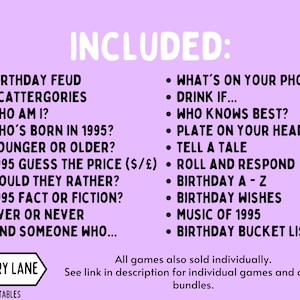 May include: Purple background with a list of party games titled "INCLUDED:". The games are divided into two columns. The first column includes: Birthday Feud, Scattergories, Who Am I?, Who's Born in 1995?, Younger or Older?, 1995 Guess the Price (&pound;/$), Would They Rather?, 1995 Fact or Fiction?, Ever or Never, Find Someone Who... The second column includes: What's on Your Phone?, Drink If..., Who Knows Best?, Plate on Your Head, Tell a Tale, Roll and Respond, Birthday A-Z, Birthday Wishes, Music of 1995, Birthday Bucket List. The bottom of the image includes the text "MEMORY LANE PRINTABLES" and "All games also sold individually. See link in description for individual games and other bundles."