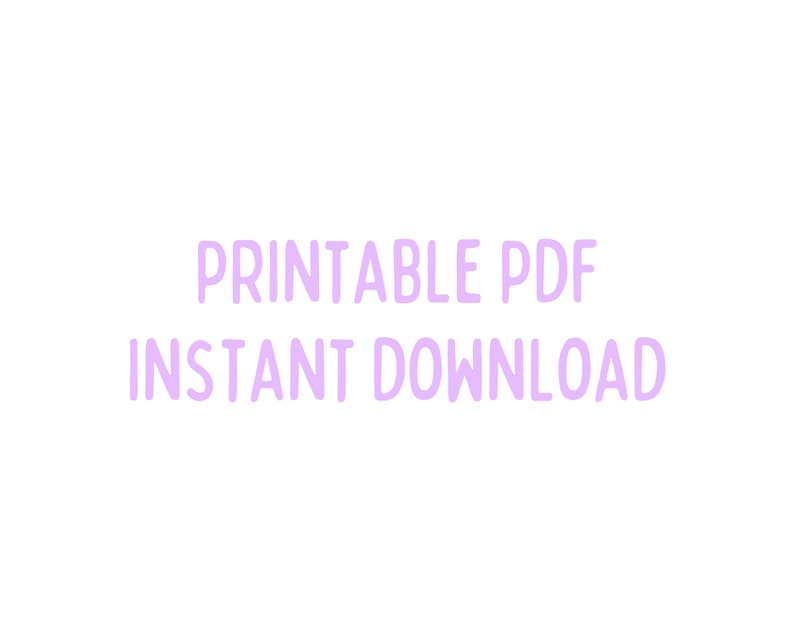 May include: Printable PDF Instant Download text in a light purple color on a white background.