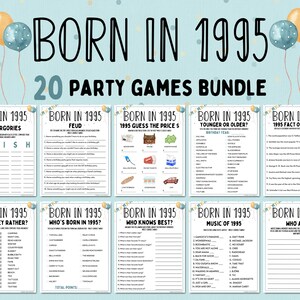 May include: A printable party game bundle for a 1995 birthday party. The bundle includes 20 different games with titles like "Born in 1995 Scattergories", "Born in 1995 Feud", "Born in 1995 Guess the Price", "Born in 1995 Younger or Older", "Born in 1995 Fact or Fiction", "Born in 1995 Would They Rather", "Born in 1995 Who's Born in 1995", "Born in 1995 Who Knows Best", "Born in 1995 Music of 1995", and "Born in 1995 Who Am I?"