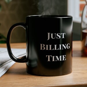 Lawyer Gift Just Billing Time Mug Gift for Attorney Legal Office Decor Attorney Desk Accessory Law Student Gift for him lawyer coffee Mug
