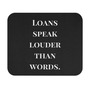Loans Speak Louder Than Words, Mortgage Gift Mouse Pad Loan Lender GiftFinance Gift, Professional, Banker, Motivation