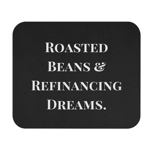 Roasted Beans & Refinancing Dreams. Loan Officer Mortgage Broker Mouse Pad GiftFinance Gift, Professional, Banker, Motivation