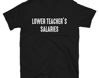 Lower Teacher's Salaries T-shirt Trending Shirt Trending - Etsy