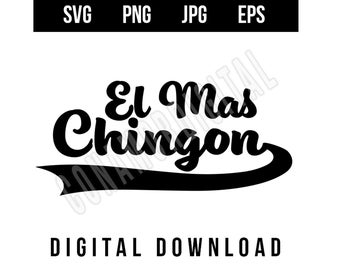 El Mas Chingon SVG, PNG, EPS, jpg digital download
