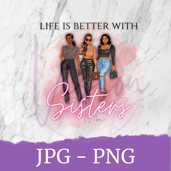 Life is Better With Sisters PNG JPG Digital File Sublimation Etsy