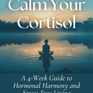 May include: A book cover with a silhouette of a person meditating on a lake at sunset. The title is "Calm Your Cortisol: A 4-Week Guide to Hormonal Harmony and Stress-Free Living" by C.R. Goods.