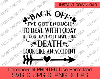 Back Off I've Got Enough To Deal With Today Without Having To Make Your Death Look Like An Accident | Commercial Use Permitted