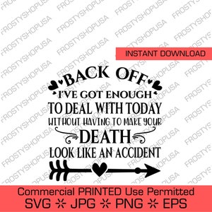 Könnte beinhalten: Schwarzweißes Grafikdesign mit einem Pfeil, der nach rechts zeigt. Der Text lautet "Back Off I've got enough to deal with today without having to make your death look like an accident."