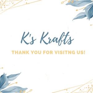 May include: White background with blue watercolor leaves and gold lines. The text "K's Krafts" in blue script is above the text "THANK YOU FOR VISITNG US!" in gold.