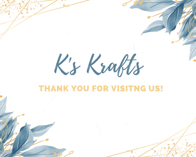May include: White background with blue watercolor leaves and gold lines. The text "K's Krafts" in blue script is above the text "THANK YOU FOR VISITNG US!" in gold.