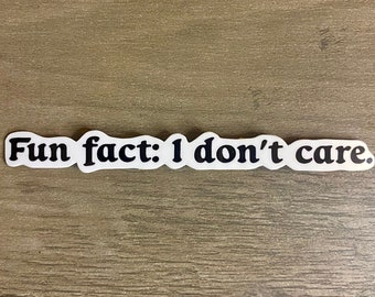 Fun Fact, I Don't Care Sticker, Waterproof, Vinyl, Laptop Sticker,