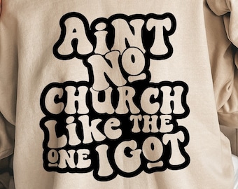 Ain't No Church Like The One I Got Svg, Church Svg, Religious Woman, Religious Svg, Inspirational Svg, Christian Shirt Svg, Scripture Svg