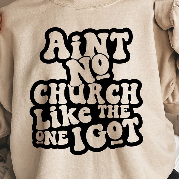 Ain't No Church Like The One I Got Svg, Church Svg, Religious Woman, Religious Svg, Inspirational Svg, Christian Shirt Svg, Scripture Svg