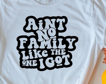 Ain't No Family Like The One I Got SVG, Family Svg, Mom Life Svg, Dad Svg, Funny Family Svg, Trendy Svg, Family T-Shirt Svg, Funny Mom Svg
