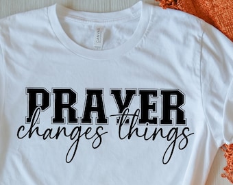 Prayer Changes Things Svg Png, Positive Svg, Jesus Svg, Bible Verse, Religious Svg, Women T-Shirt Svg, Prayer Svg, Inspirational Svg