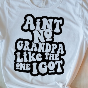Ain't No Grandpa Like The One I Got Svg Png, opa Svg, cadeau voor opa SVG-bestand knippen, opa Shirt sublimatie ontwerp downloaden