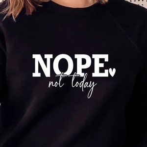 Non, pas aujourd'hui, Svg fille, Svg positif, dicton Svg drôle, Svg chemise femme, Svg introverti, Svg motivant, Svg positif, Svg drôle