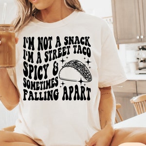 I&#39;m Not A Snack I&#39;m A Street Taco Spicy And Sometimes Falling Apart Svg Png, Funny Svg, Tacos Svg, Funny Shirt Svg, Spicy & Falling Apart