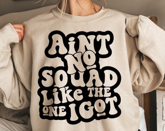 Ain't No Squad Like the One I Got Svg Png, Bridal Squad, Birthday Squad, Friend Squad, Family Squad, Family Reunion Svg, Funny T-Shirt Svg