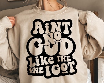 Ain&#39;t No GOD Like The One I Got Svg Png, Church Svg, Religious Woman, Religious Svg, Inspirational Svg, Christian Shirt Svg, Scripture Svg