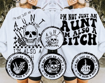 I'm Not Just An Aunt I'm Also A Bitch Png Svg, Inspirational Svg, Sarcasm Svg, Sarcastic Svg, Funny Aunt Svg, Adult Humor Svg, Funny Svg