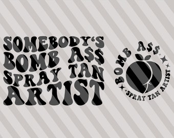 Somebody's Bomb Ass Spray Tan Artist SVG, Spray Tan Artist Svg, Cosmetologist Svg, Beautician Svg, Esthetician T-Shirt Svg, Wavy Stacked Svg