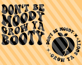 Don't Be Moody Grow Ya Booty Svg, Fitness Svg, motiverende Svg, grappige training T-Shirt Svg, volwassen humor, inspirerende Svg, golvend gestapeld Svg