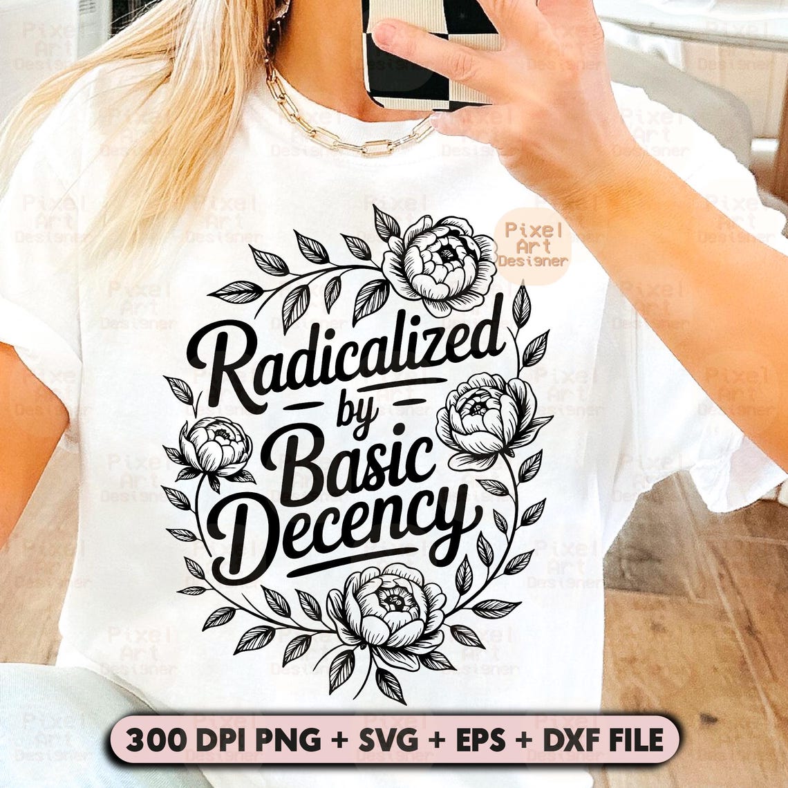 Radicalized by Basic Decency Svg PNG, Political Shirt Svg, Floral ...