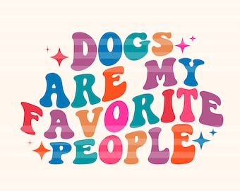 Dogs Are My Favorite People Svg, Funny Dog Svg, Dog Mom Svg, Mom Life Svg, Dog Lover Svg, Animal Lover T-Shirt Svg, Wavy Stacked Svg