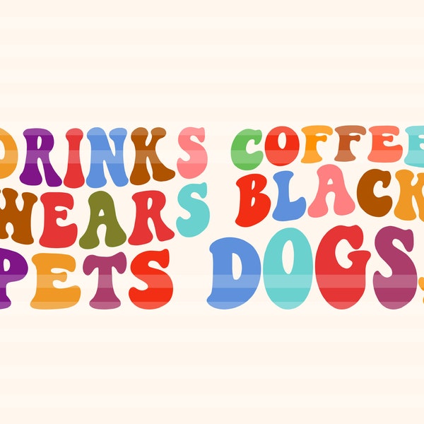 Drinks Coffee, Wears Black, Pets Dogs Svg, Wears Black Svg, Dog Lover Svg, Coffee Lover Svg, Funny T-Shirt Svg, Animal Svg, Wavy Stacked Svg